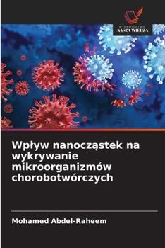 Wplyw nanoczastek na wykrywanie mikroorganizmów chorobotwórczych (Polish Edition)