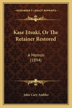 Paperback Kase Etsuki, Or The Retainer Restored: A Memoir (1894) Book
