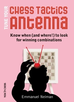 Paperback Tune Your Chess Tactics Antenna: Know When (and Where!) to Look for Winning Combinations Book