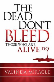 Paperback The Dead Don't Bleed: Those Who Are Alive Do Book