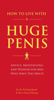 Paperback How to Live with a Huge Penis: Advice, Meditations, and Wisdom for Men Who Have Too Much Book