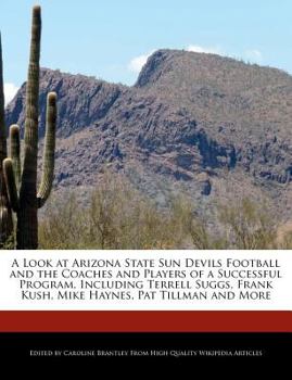 Paperback A Look at Arizona State Sun Devils Football and the Coaches and Players of a Successful Program, Including Terrell Suggs, Frank Kush, Mike Haynes, Pat Book