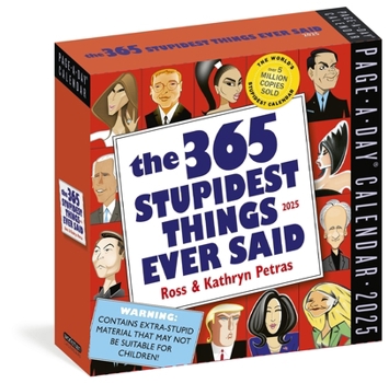 Calendar 365 Stupidest Things Ever Said Page-A-Day(r) Calendar 2025: A Daily Dose of Ignorance, Political Doublespeak, Jaw-Dropping Stupidity, and More Book