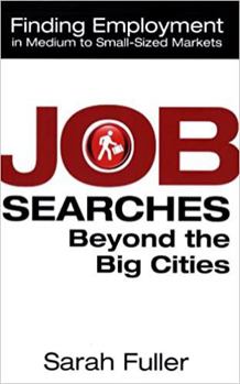 Hardcover Job Searches Beyond the Big Cities: Finding Employment in Medium to Small-Sized Markets Book