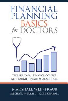 Hardcover Financial Planning Basics for Doctors: The Personal Finance Course Not Taught in Medical School Book