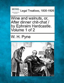 Paperback Wine and Walnuts, Or, After Dinner Chit-Chat / By Ephraim Hardcastle. Volume 1 of 2 Book