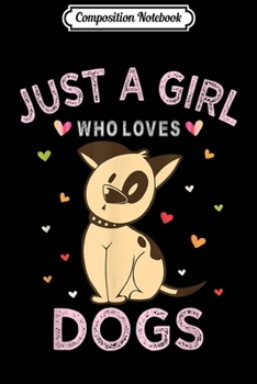 Composition Notebook: Just A Girl Who Loves Dogs Dog Lover Women Gift  Journal/Notebook Blank Lined Ruled 6x9 100 Pages