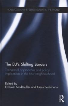 Hardcover The Eu's Shifting Borders: Theoretical Approaches and Policy Implications in the New Neighbourhood Book