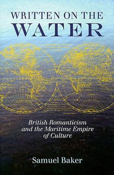 Hardcover Written on the Water: British Romanticism and the Maritime Empire of Culture Book