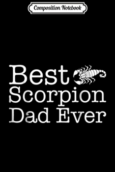 Composition Notebook: Best Scorpion Dad Ever Gift For Scorpion Love  Journal/Notebook Blank Lined Ruled 6x9 100 Pages