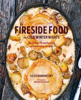 Hardcover Fireside Food for Cold Winter Nights: More Than 75 Comforting and Warming Recipes Book