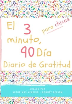 Paperback El diario de gratitud de 3 minutos y 90 días para niñas: Un diario de pensamiento positivo y gratitud para que los niñas promuevan la felicidad, la au [Spanish] Book