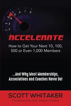 Paperback Accelerate: How to Get Your Next 10, 100, 500, or Even 1,000 Members Book