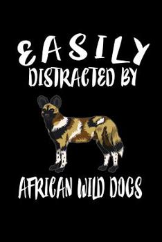 Paperback Easily Distracted By African Wild Dogs: Animal Nature Collection Book