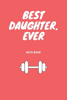 Best Daughter. Ever : Journal - Pink Diary, Planner, Gratitude, Writing, Travel, Goal, Bullet Notebook - 6x9 120 Pages