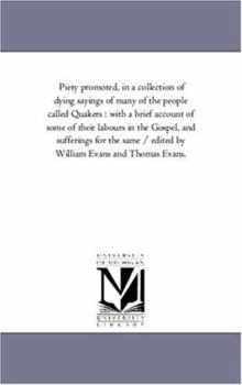 Paperback Piety Promoted, in A Collection of Dying Sayings of Many of the People Called Quakers: With A Brief Account of Some of their Labours in the Gospel, an Book