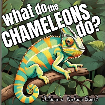 Paperback What do the Chameleons Do?: An Excellent Book for Understanding Chameleon's Life in children's picture books of Nature Book