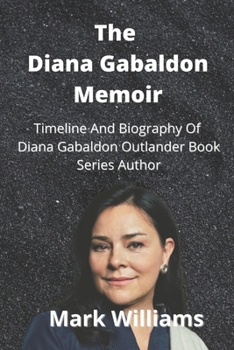Paperback The Diana Gabaldon Memoir: Timeline And Biography Of Diana Gabaldon Outlander Book Series Author Book