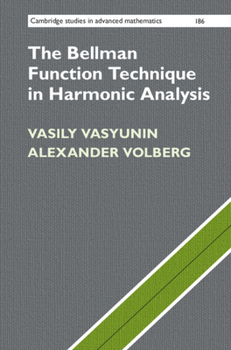 The Bellman Function Technique in Harmonic Analysis - Book #186 of the Cambridge Studies in Advanced Mathematics