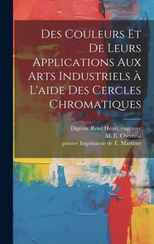 Hardcover Des couleurs et de leurs applications aux arts industriels a&#768; l'aide des cercles chromatiques [French] Book