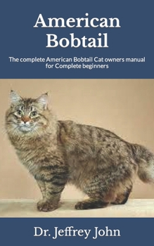 Paperback American Bobtail: The complete American Bobtail Cat owners manual for Complete beginners Book