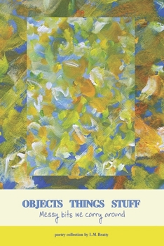 Paperback Objects Things Stuff: Messy Bits We Carry Around Book
