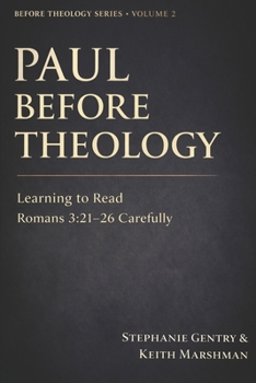 Paperback Paul Before Theology: Learning to Read Romans 3:21-26 Carefully Book