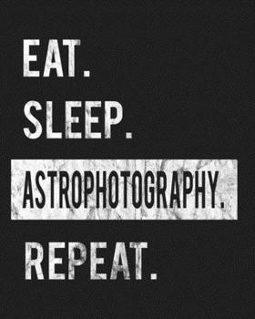 Paperback Eat Sleep Astrophotography Repeat: Enthusiasts Gratitude Journal Planner 386 Pages Notebook Black Print 193 Days 8"x10" Thick Book