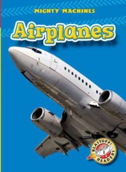 Airplanes (Blastoff Readers: Mighty Machines) (Blastoff Readers: Mighty Machines) (Blastoff! Readers, Mighty Machines) - Book  of the Mighty Machines