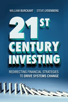 Hardcover 21st Century Investing: Redirecting Financial Strategies to Drive Systems Change Book