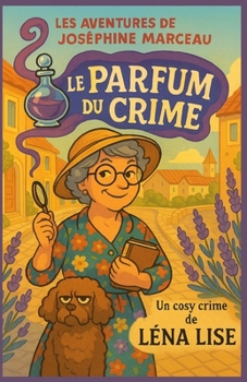 Les aventures de Joséphine Marceau Le Parfum du Crime: Laissez-vous emporter par cette enquête parfumée pleine de charme, de secrets… et d’un soupçon d’humour piquant ! (French Edition)