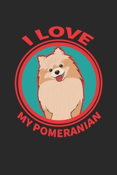 Paperback I Love My Pomeranian: Funny Pomeranian Doge Journal Notebok, Pomeranian Owner Gifts, 6x9 in 120 pages Book