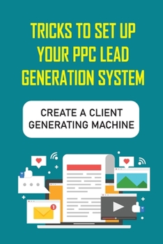 Paperback Tricks To Set Up Your PPC Lead Generation System: Create A Client Generating Machine: Set Up And Run Your Very Own Legal Ppc Campaigns Book