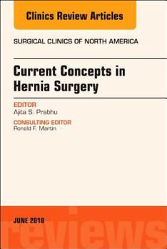 Hardcover Current Concepts in Hernia Surgery, an Issue of Surgical Clinics: Volume 98-3 Book