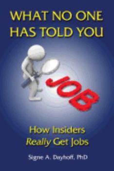 Paperback What No One Has Told You: How Insiders Really Get Jobs Book