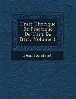 Paperback Trait� Th�orique Et Practique De L'art De B�tir, Volume 1 Book