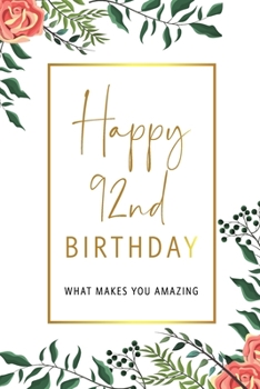 Paperback Happy 92nd Birthday -What Makes You Amazing: Ninety Second Birthday Gift, Sentimental Journal Keepsake With Inspirational Quotes for Women. Write 20 R Book