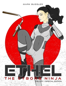 Ethel the Cyborg Ninja: Trilogy 1 Special Edition [Nunchucks Cover]