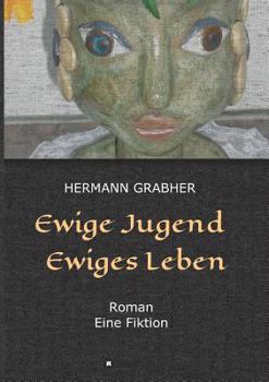 Paperback Ewige Jugend Ewiges Leben: Roman Eine Fiktion [German] Book