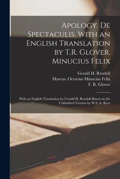 Paperback Apology. De Spectaculis. With an English Translation by T.R. Glover. Minucius Felix; With an English Translation by Gerald H. Rendall Based on the Unf Book