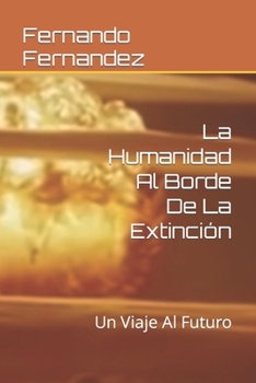 Paperback La Humanidad Al Borde De La Extinción: Un Viaje Al Futuro [Spanish] Book