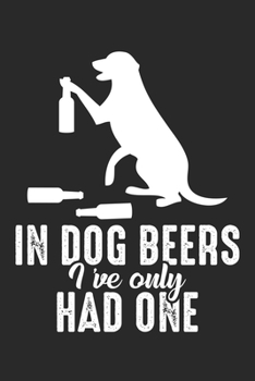 In dog beers I've only had one: Hundejahr Bier  Notizbuch liniert 120 Seiten für Notizen Zeichnungen Formeln Organizer Tagebuch