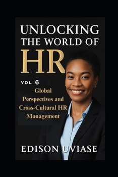 UNLOCKING THE WORLD OF HR: Global Perspectives and Cross-Cultural HR Management