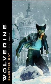 Wolverine: Election Day (Wolverine) - Book  of the Marvel Comics prose