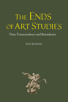 Hardcover The Ends of Art Studies: Time, Transcendence and Boundaries Book