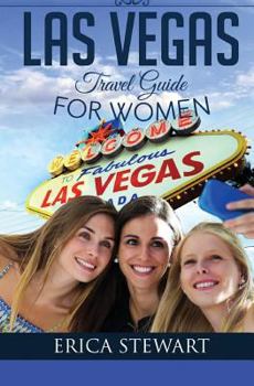 Paperback Las Vegas: The Complete Insider´s Guide for Women Traveling to Las Vegas: Travel Nevada Gambling America Guidebook. America Las V Book