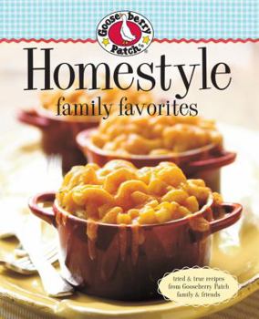 Hardcover Gooseberry Patch Homestyle Family Favorites: Tried & True Recipes from Gooseberry Patch Family & Friends Book