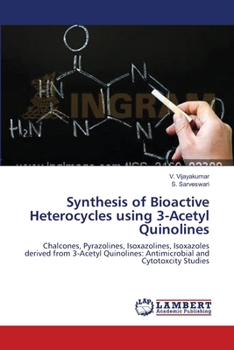 Paperback Synthesis of Bioactive Heterocycles using 3-Acetyl Quinolines Book