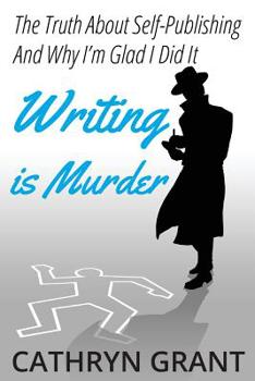 Paperback Writing is Murder: Motive, Means, and Opportunity (The Truth About Self-publishing And Why I'm Glad I Did It) Book