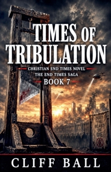 Times of Tribulation: Christian End Times Thriller